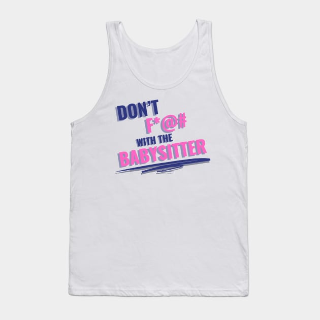 Don't F with the Babysitter Tank Top by Eighties Flick Flashback